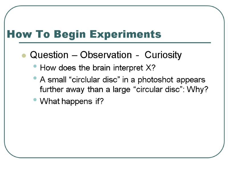 How To Begin Experiments Question – Observation -  Curiosity How does the brain